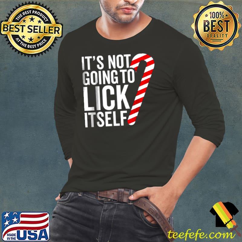 Best It’s Not Going To Lick Itself shirt