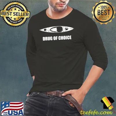 Best kayak Drug Of Choice T-Shirt