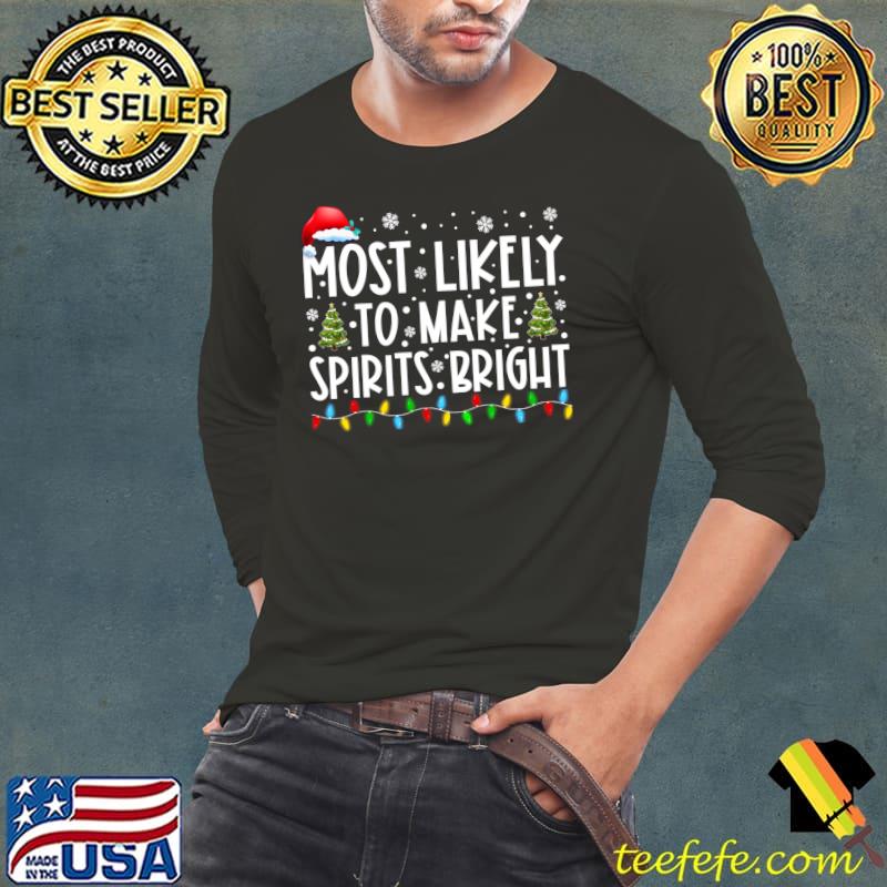 Best Most Likely To Make Spirits Bright Matching Family Christmas T- Long Sleeve Tee Best Most Likely To Make Spirits Bright Matching Family Christmas T- Long Sleeve Tee