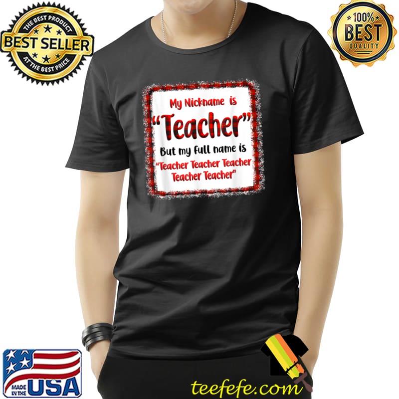 Best My Nickname Is Teacher But My Full Name Is Teacher Red Plaid T-Shirt Unisex Best My Nickname Is Teacher But My Full Name Is Teacher Red Plaid T-Shirt Unisex