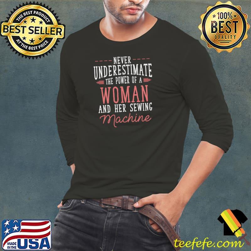 Best never Underestimate A Woman And Her Sewing Machine T-Shirt Best never Underestimate A Woman And Her Sewing Machine T-Shirt