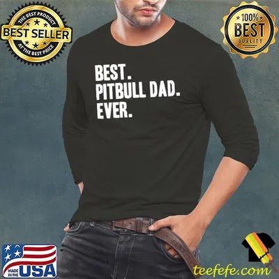 Best Pitbull Dad Ever Shirt