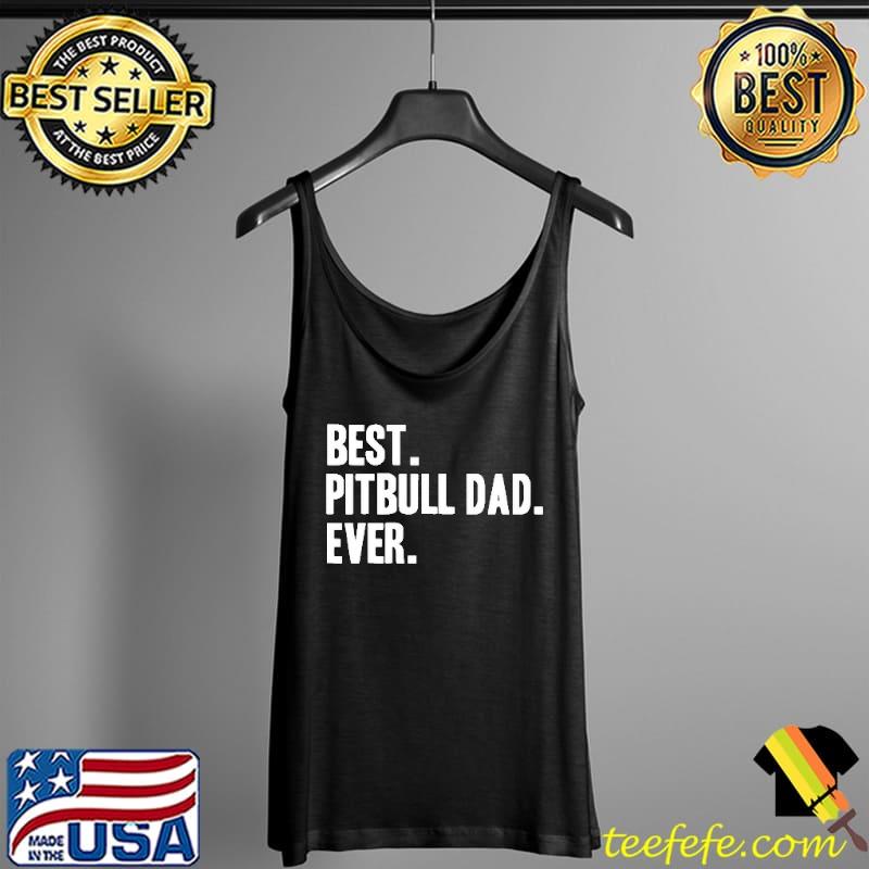 Best Pitbull Dad Ever Shirt Tank Top Best Pitbull Dad Ever Shirt Tank Top