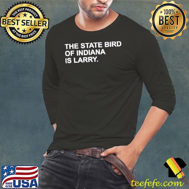 Best The State Bird Of Indiana Is larry Shirt