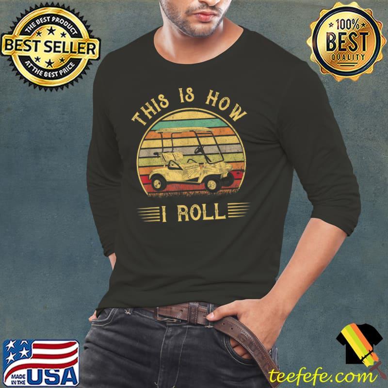 Best Vintage Golf Cart Funny Golfers This is How I Roll Golf Cart T-Shirt Long Sleeve Tee Best Vintage Golf Cart Funny Golfers This is How I Roll Golf Cart T-Shirt Long Sleeve Tee