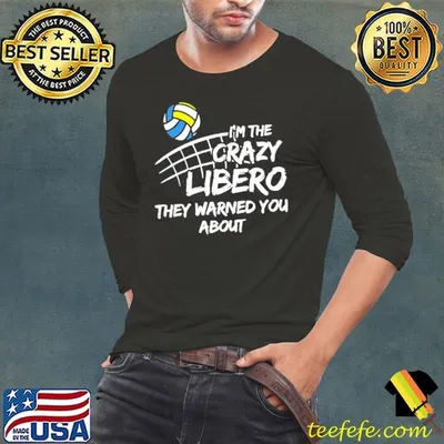 Best volleyball I'm The Crazy Libero They Warned You About shirt