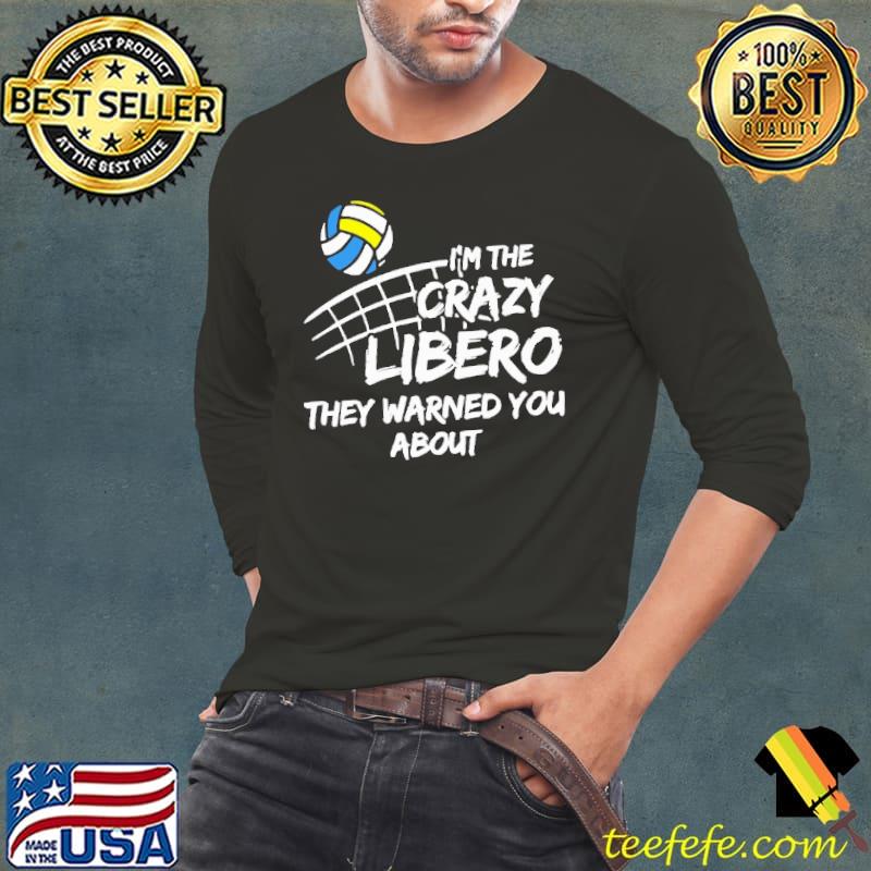 Best volleyball I'm The Crazy Libero They Warned You About shirt