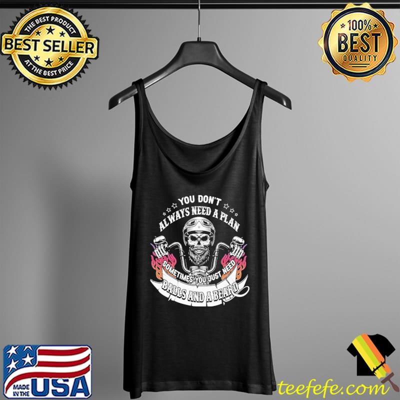 Best you Don't Always Need A Plan Sometimes You Just Need Balls And A Beard Skull Shirt Tank Top Best you Don't Always Need A Plan Sometimes You Just Need Balls And A Beard Skull Shirt Tank Top
