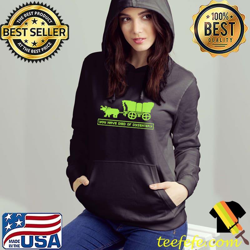 Best yOU HAVE DIED OF OREGON TRAIL DYSENTERY SHIRT