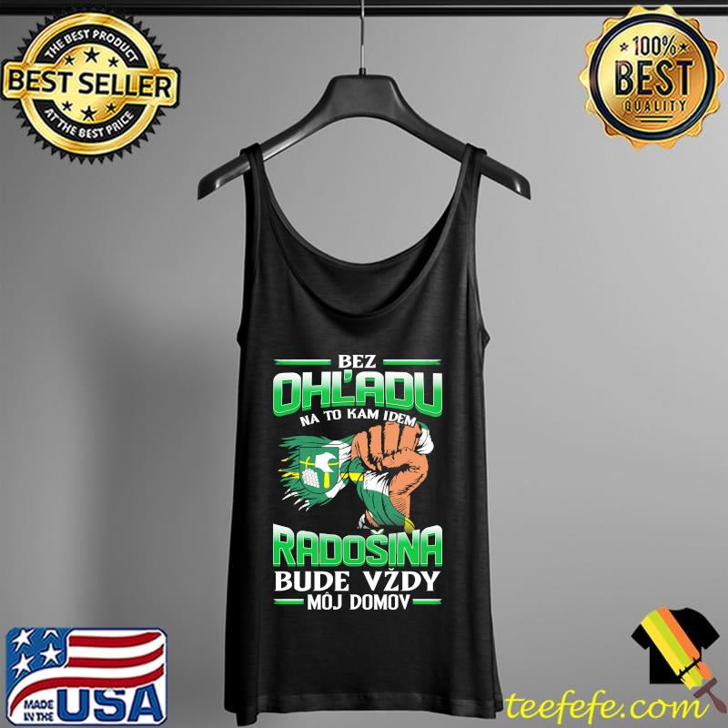 Bez Ohl'adu Na To Kam Idem Radosina Bude Vzdy Moj Domov Shirt Tank Top Bez Ohl'adu Na To Kam Idem Radosina Bude Vzdy Moj Domov Shirt Tank Top