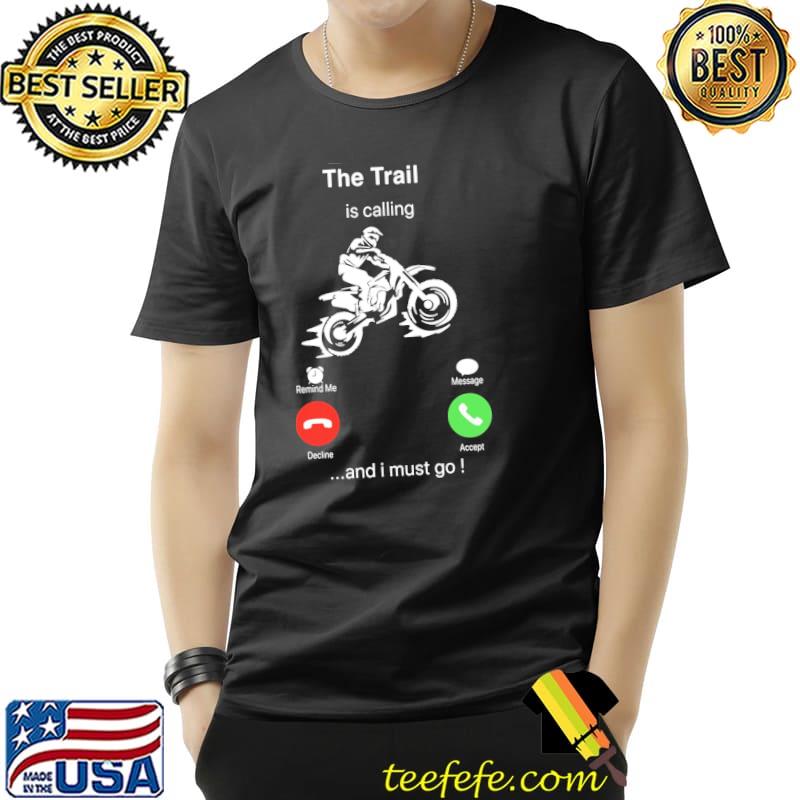 Biker The Trail Is Calling And I Must Go Shirt Unisex Biker The Trail Is Calling And I Must Go Shirt Unisex