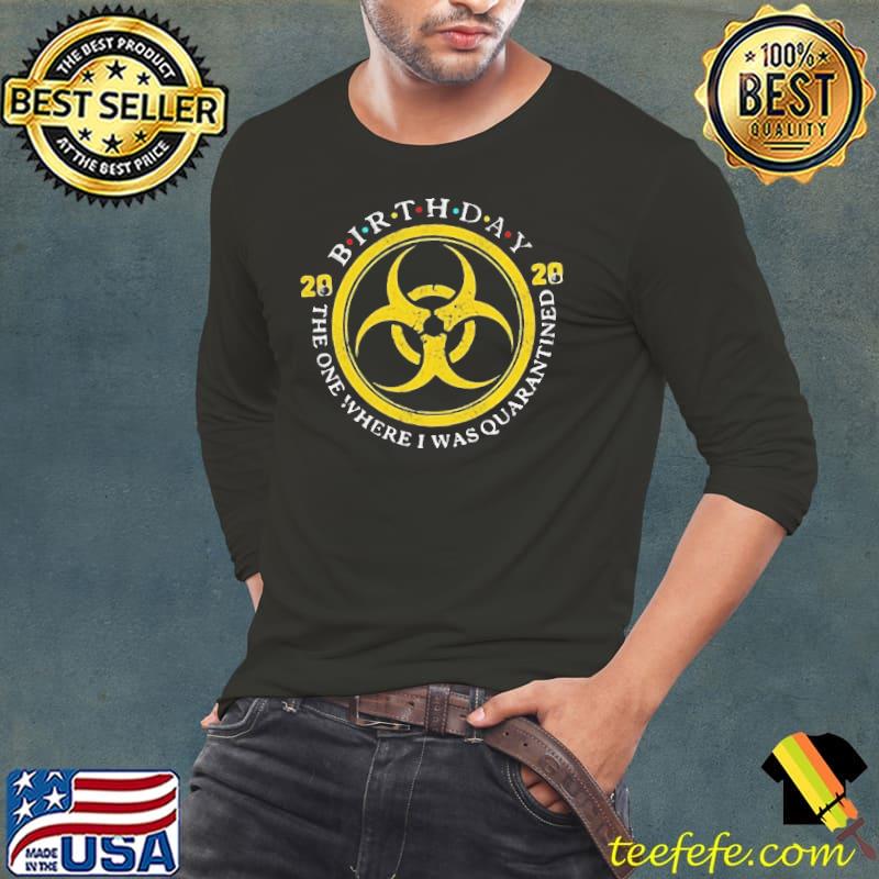 Biohazard Symbol Birthday 2020 The One Where I Was Quarantined Mask COVID-19 Shirt Long Sleeve Tee Biohazard Symbol Birthday 2020 The One Where I Was Quarantined Mask COVID-19 Shirt Long Sleeve Tee