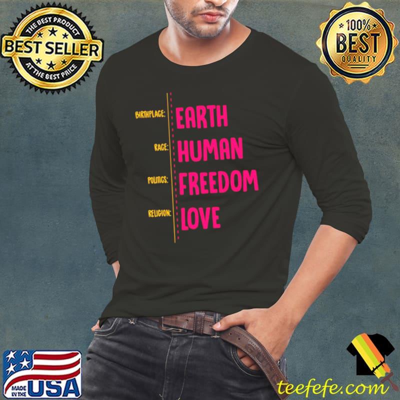 Birthplace Earth Race Human Politics Freedom Religion Love Shirt Long Sleeve Tee Birthplace Earth Race Human Politics Freedom Religion Love Shirt Long Sleeve Tee