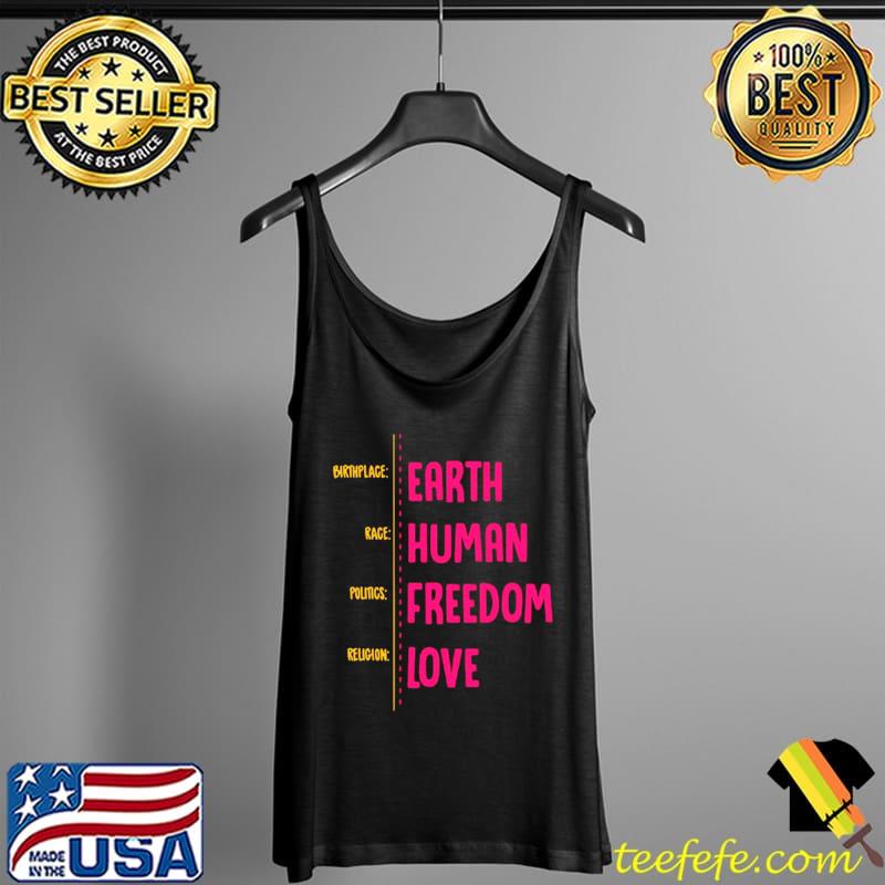 Birthplace Earth Race Human Politics Freedom Religion Love Shirt Tank Top Birthplace Earth Race Human Politics Freedom Religion Love Shirt Tank Top