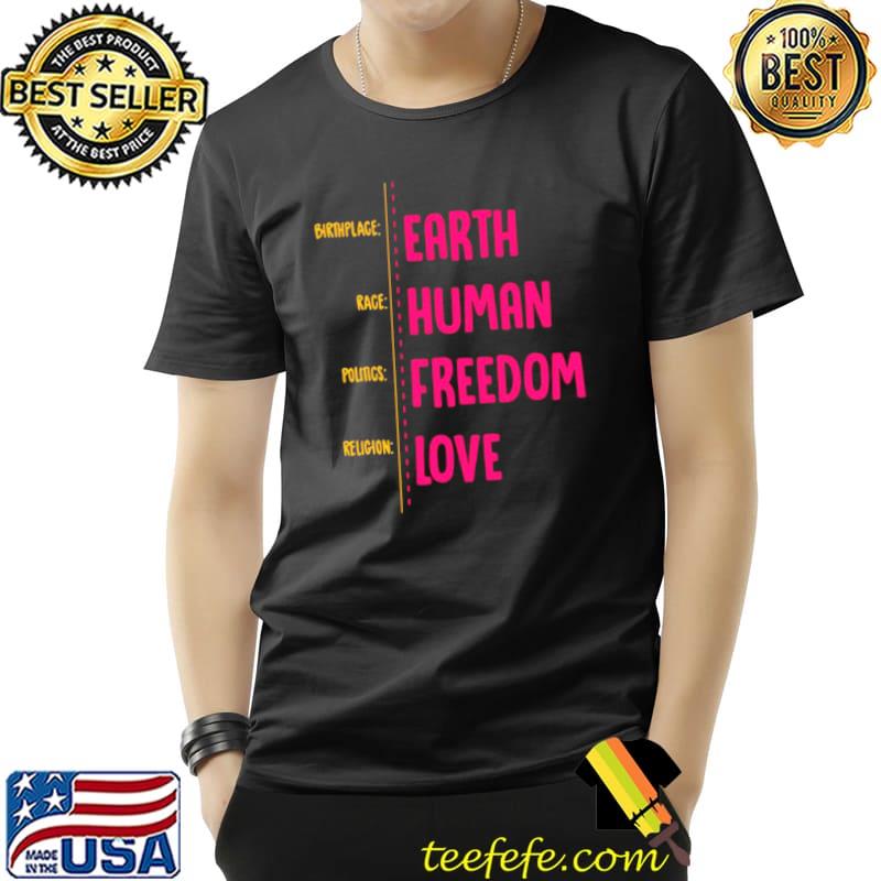 Birthplace Earth Race Human Politics Freedom Religion Love Shirt Unisex Birthplace Earth Race Human Politics Freedom Religion Love Shirt Unisex