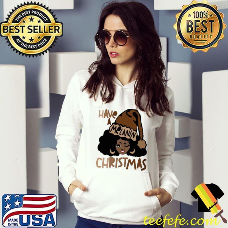 Black Women Have A Melanin Christmas Shirt