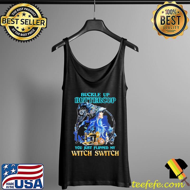 Buckle Up Buttercup You Just Flipped My Witch Switch Sewing Shirt Tank Top Buckle Up Buttercup You Just Flipped My Witch Switch Sewing Shirt Tank Top
