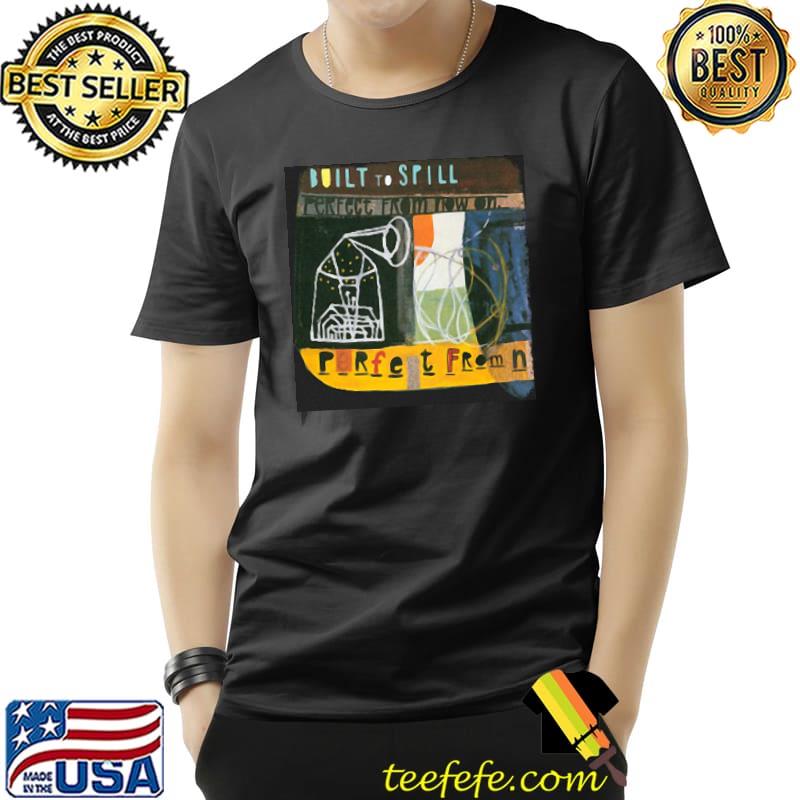 Built To Spill Porfey From Now On Vintage Shirt Unisex Built To Spill Porfey From Now On Vintage Shirt Unisex