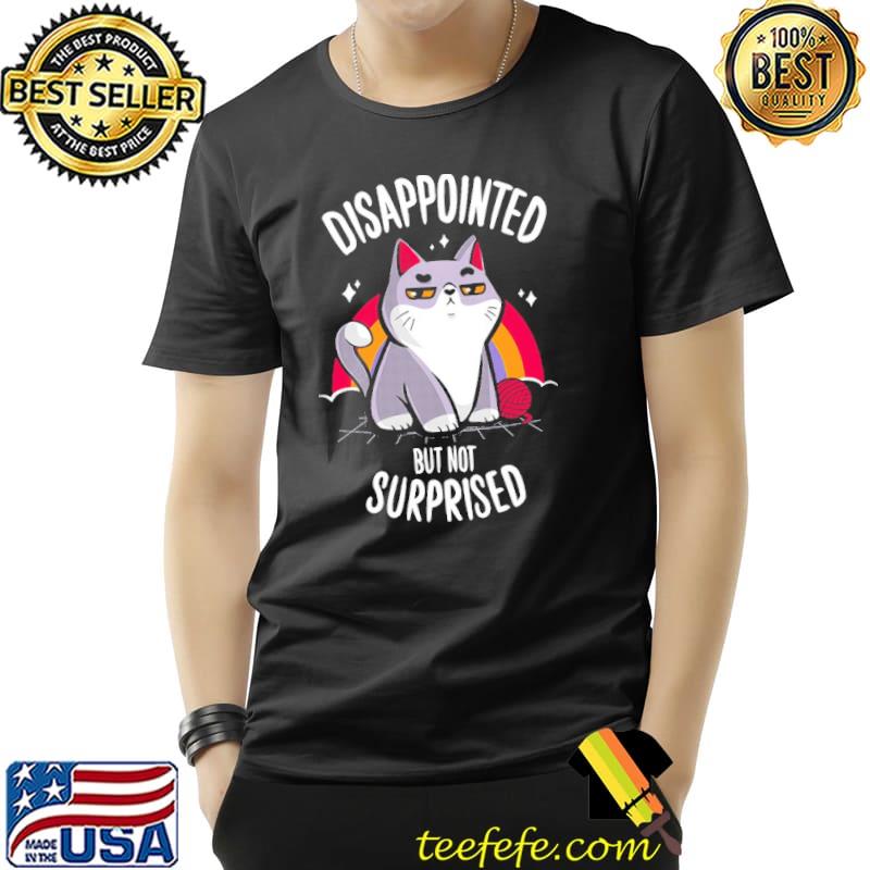 Cat Koszulka Disappointed But Not Surprised Shirt Unisex Cat Koszulka Disappointed But Not Surprised Shirt Unisex
