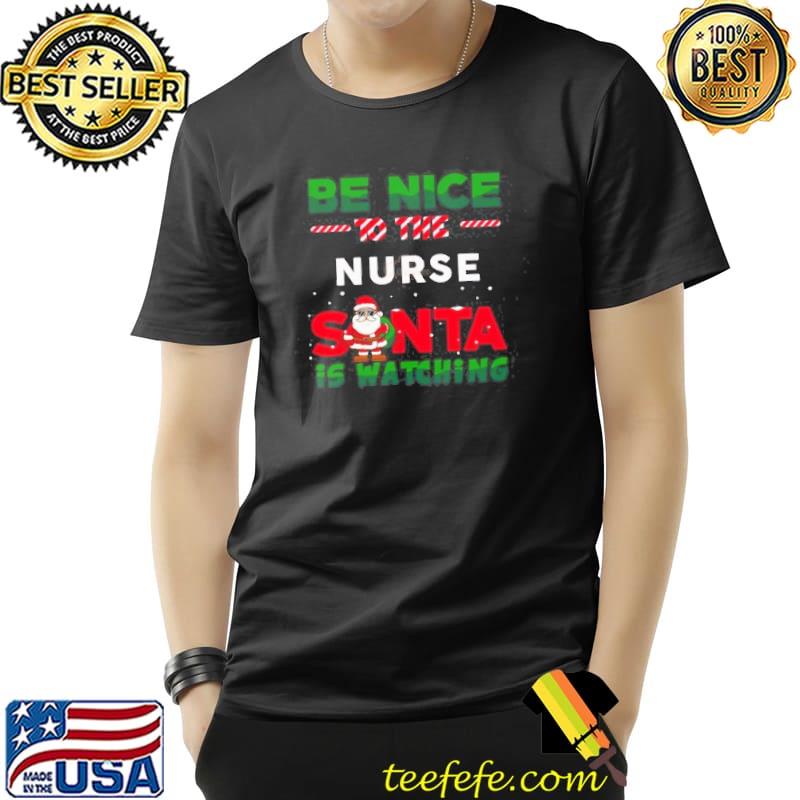 Christmas Nurse Be Nice To The Nurse Santa Is Watching Shirt Unisex Christmas Nurse Be Nice To The Nurse Santa Is Watching Shirt Unisex