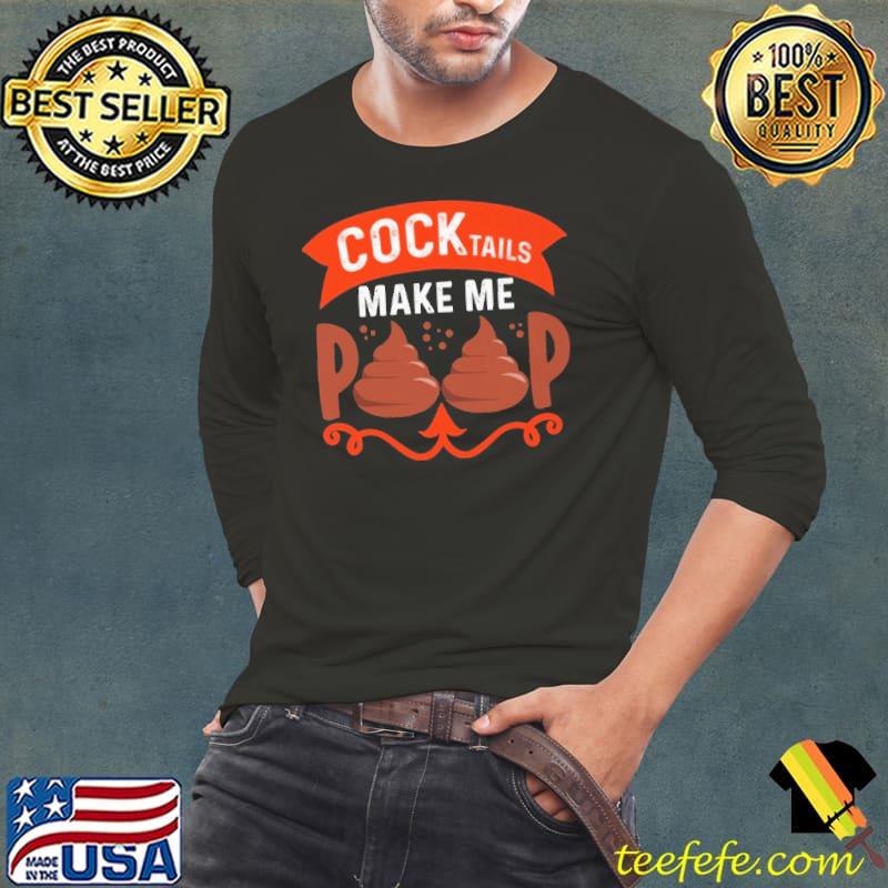 Cock Tails Make Me Poop Shirt Cock Tails Make Me Poop Shirt