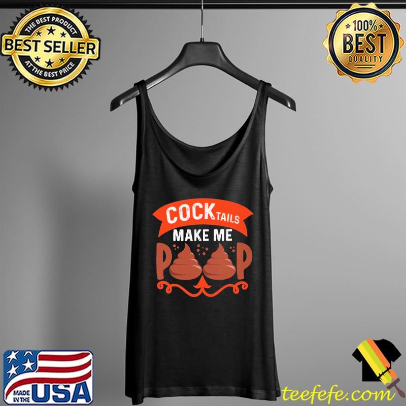Cock Tails Make Me Poop Shirt Tank Top Cock Tails Make Me Poop Shirt Tank Top