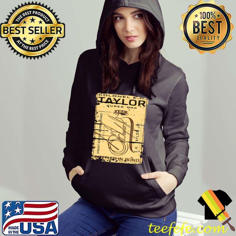 Colonel E H Taylor Bourbon Alcohol Drinking Gift Distressed Look s Hoodie Colonel E H Taylor Bourbon Alcohol Drinking Gift Distressed Look s Hoodie