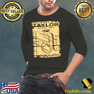 Colonel E H Taylor Bourbon Alcohol Drinking Gift Distressed Look shirt