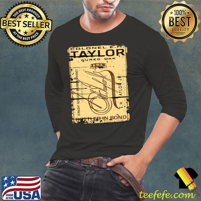 Colonel E H Taylor Bourbon Alcohol Drinking Gift Distressed Look shirt