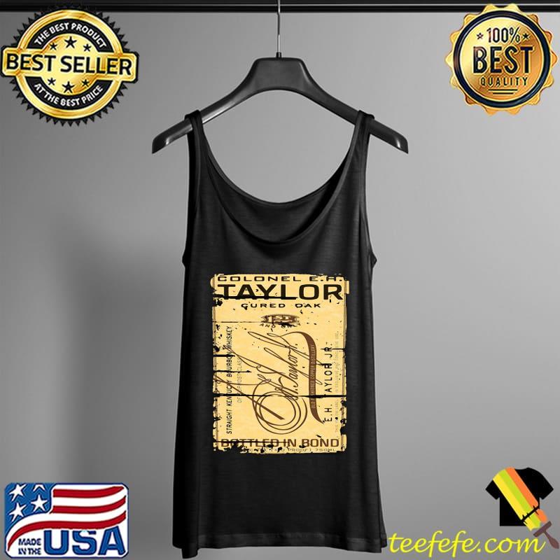 Colonel E H Taylor Bourbon Alcohol Drinking Gift Distressed Look s Tank Top Colonel E H Taylor Bourbon Alcohol Drinking Gift Distressed Look s Tank Top