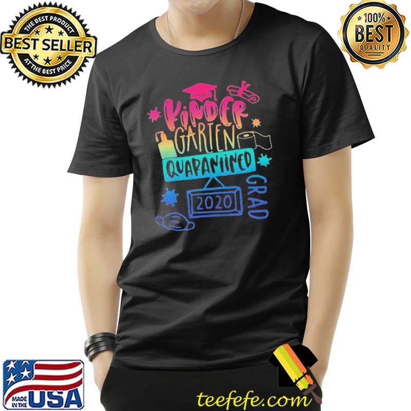 Cute Kinder Garten Grad Quarantined 2020 Shirt Unisex Cute Kinder Garten Grad Quarantined 2020 Shirt Unisex