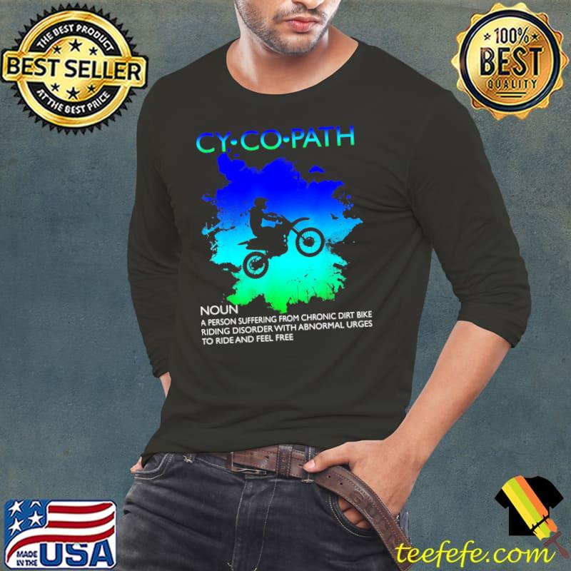 Cycopath A Person Suffering From Chronic Dirt Bike Riding Disorder With Abnormal Shirt
