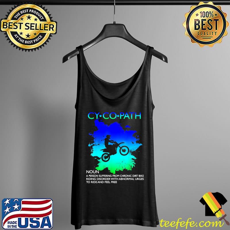 Cycopath A Person Suffering From Chronic Dirt Bike Riding Disorder With Abnormal Shirt Tank Top Cycopath A Person Suffering From Chronic Dirt Bike Riding Disorder With Abnormal Shirt Tank Top