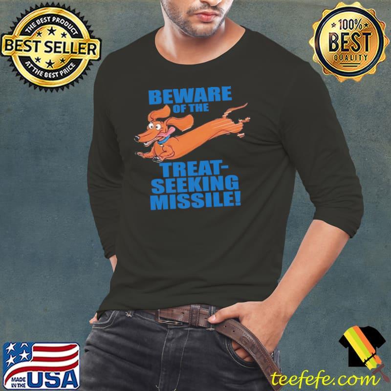 Dachshund Beware Of The Treat Seeking Missile Shirt