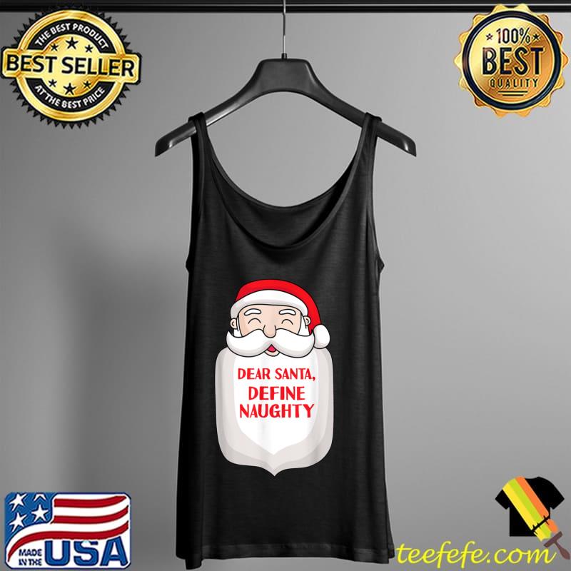 Dear Santa Define Naughty Nice List Funny Christmas Xmas Eve T Shirt Tank Top Dear Santa Define Naughty Nice List Funny Christmas Xmas Eve T Shirt Tank Top