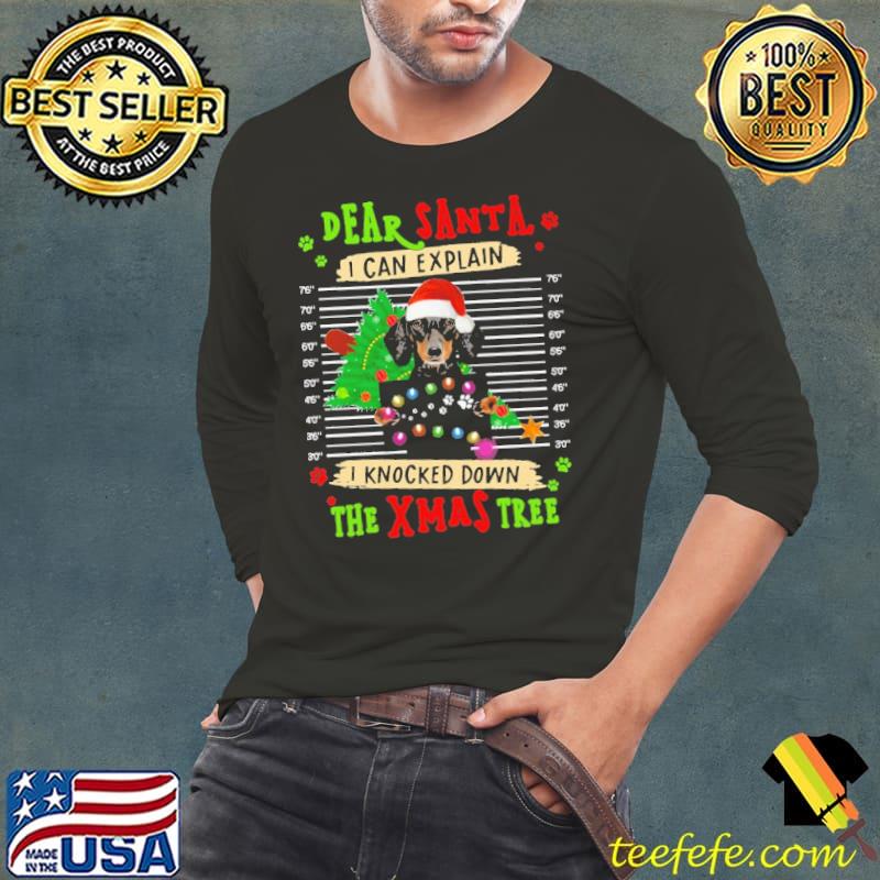 Dear Santa I Knocked Down The Xmas Tree Dachshund Christmas Shirt