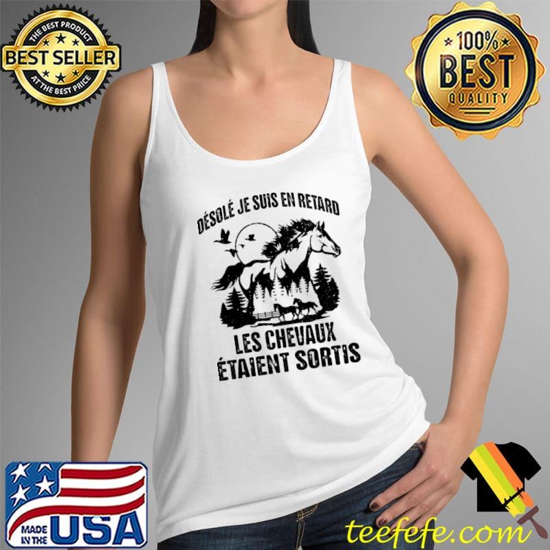 Desole Ju Suis En Retard Les Chevaux Etaient Sortis Shirt Tank Top Desole Ju Suis En Retard Les Chevaux Etaient Sortis Shirt Tank Top