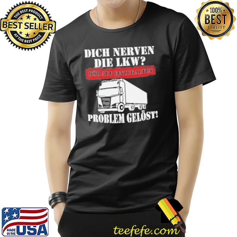 Dich Nerven Die Lkw Hor Auf Einzurauten Problem Gelost Shirt Unisex Dich Nerven Die Lkw Hor Auf Einzurauten Problem Gelost Shirt Unisex