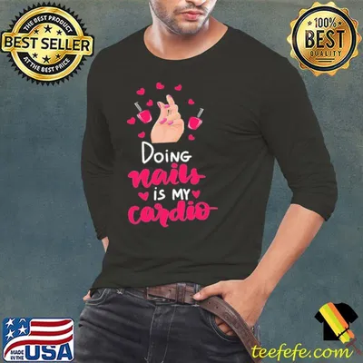 Doing Nails Is My Cardio Shirt