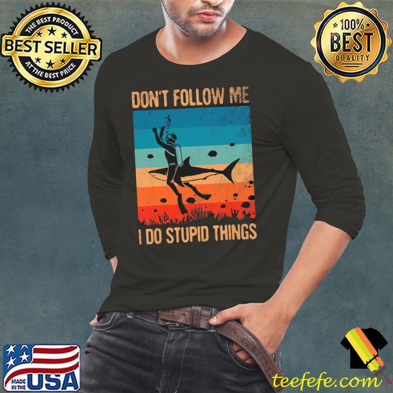 Don't Follow Me I Do Stupit Things Vintage Shirt