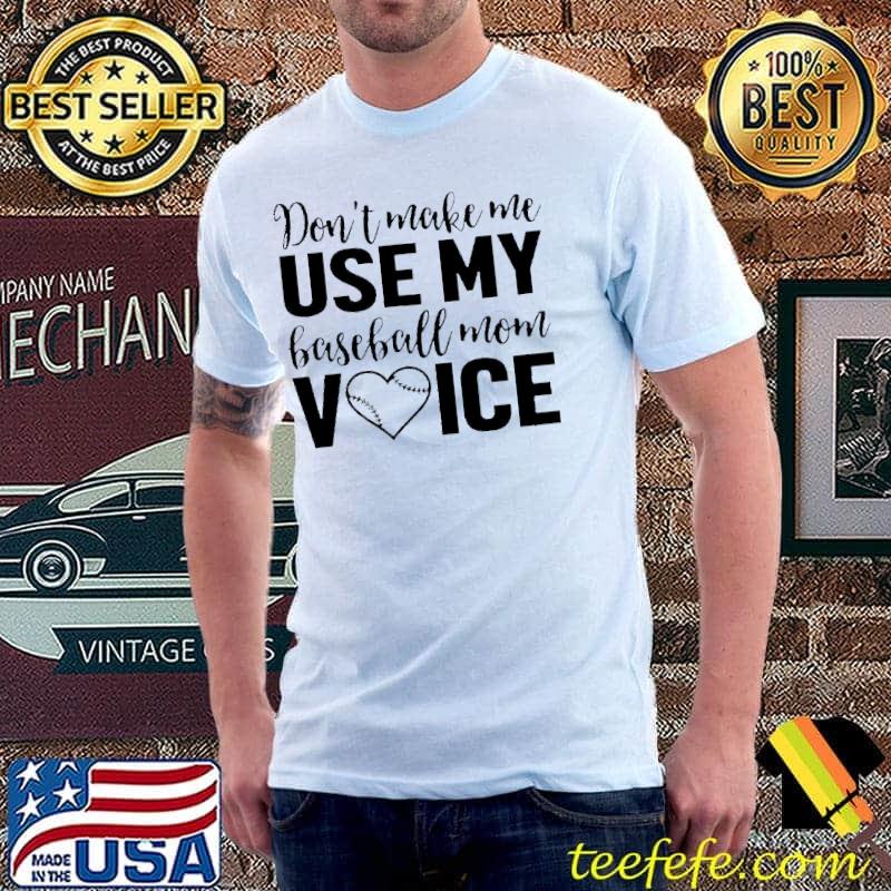 Don't Make Me Use My Baseball Mom Voice Shirt Unisex Don't Make Me Use My Baseball Mom Voice Shirt Unisex