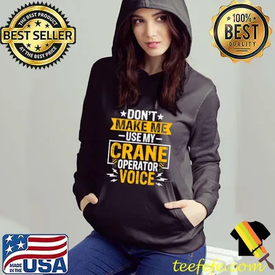 Don't Make Use My Crane Operator Voice Forklift Crane Driver T-Shirt