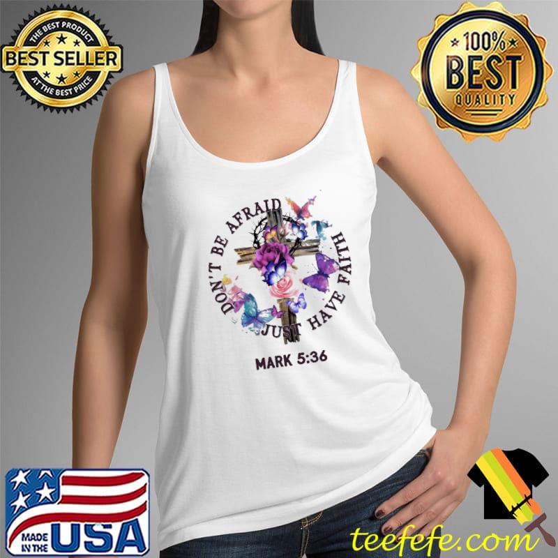 Dont be afraid just have faith mark 5 36 cross roses butterflies s Tank Top Dont be afraid just have faith mark 5 36 cross roses butterflies s Tank Top