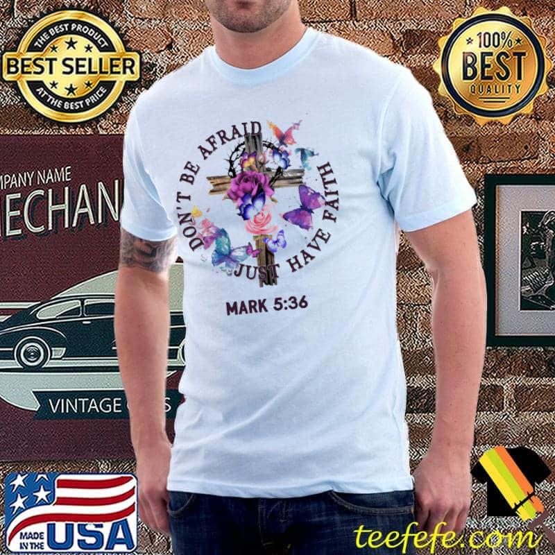 Dont be afraid just have faith mark 5 36 cross roses butterflies s Unisex Dont be afraid just have faith mark 5 36 cross roses butterflies s Unisex
