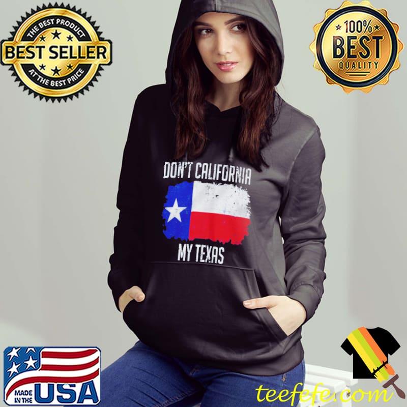 Don’t california my texas shirt Don’t california my texas shirt