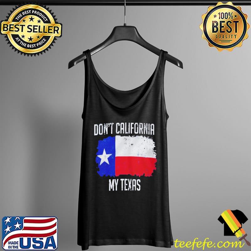 Don’t california my texas Tank Top Don’t california my texas Tank Top