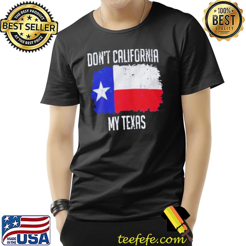 Don’t california my texas Unisex Don’t california my texas Unisex