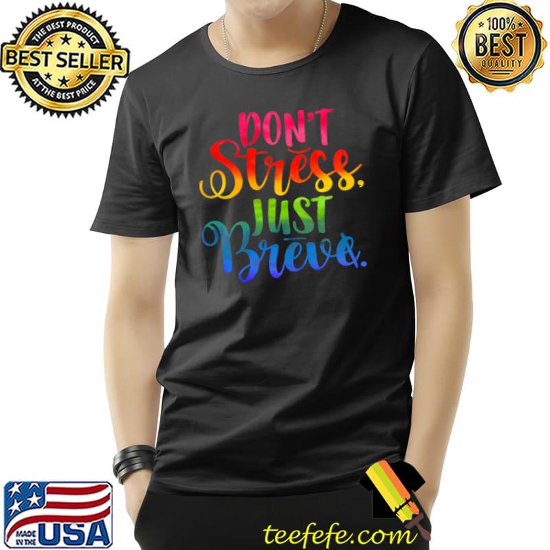 Don’t Stress Just Breve Shirt Unisex Don’t Stress Just Breve Shirt Unisex