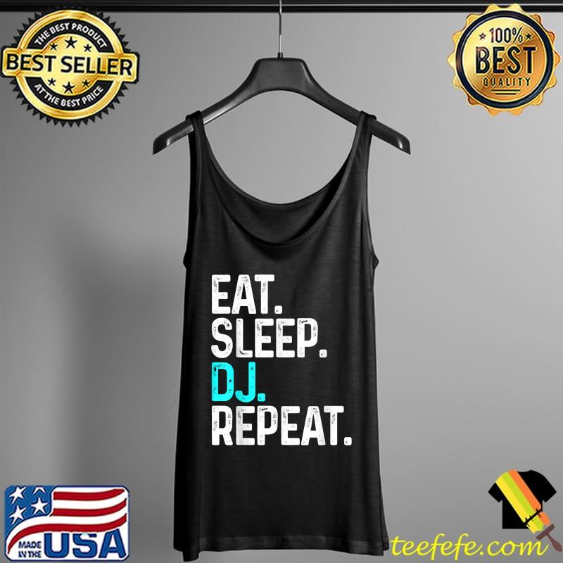 Eat Sleep DJ Repeat Funny Disc Jockey Gift For DJ T-Shirt Tank Top Eat Sleep DJ Repeat Funny Disc Jockey Gift For DJ T-Shirt Tank Top