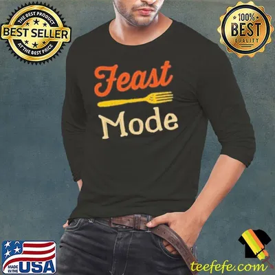 Feast Mode Eat Shirt